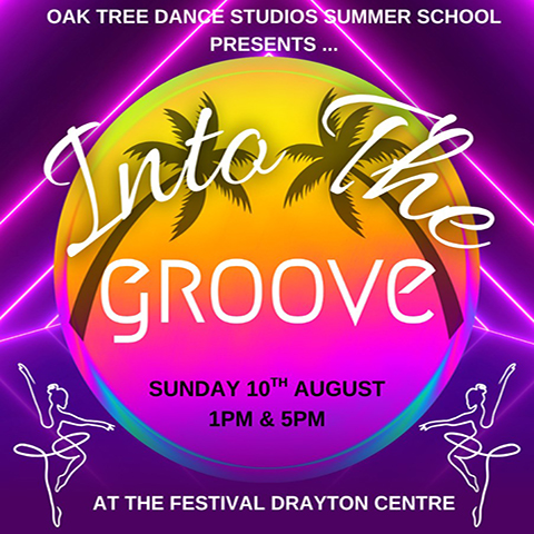 OAK TREE DANCE SUDIO SUMMER SCHOOL PRESENTS: INTO THE GROOVE at the Festival Drayton Centre