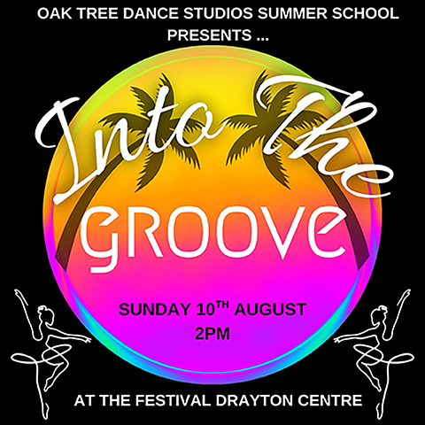 OAK TREE DANCE SUDIO SUMMER SCHOOL PRESENTS: INTO THE GROOVE at the Festival Drayton Centre